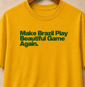 Camiseta - Make Brazil Play Beautiful Game Again