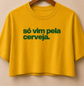 Cropped - Só vim pela cerveja